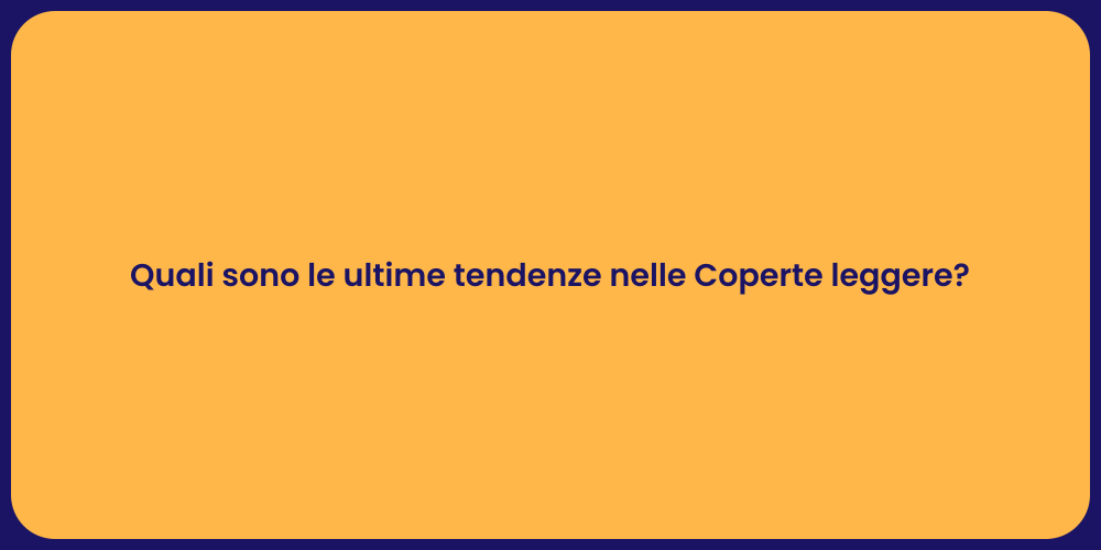 Quali sono le ultime tendenze nelle Coperte leggere?