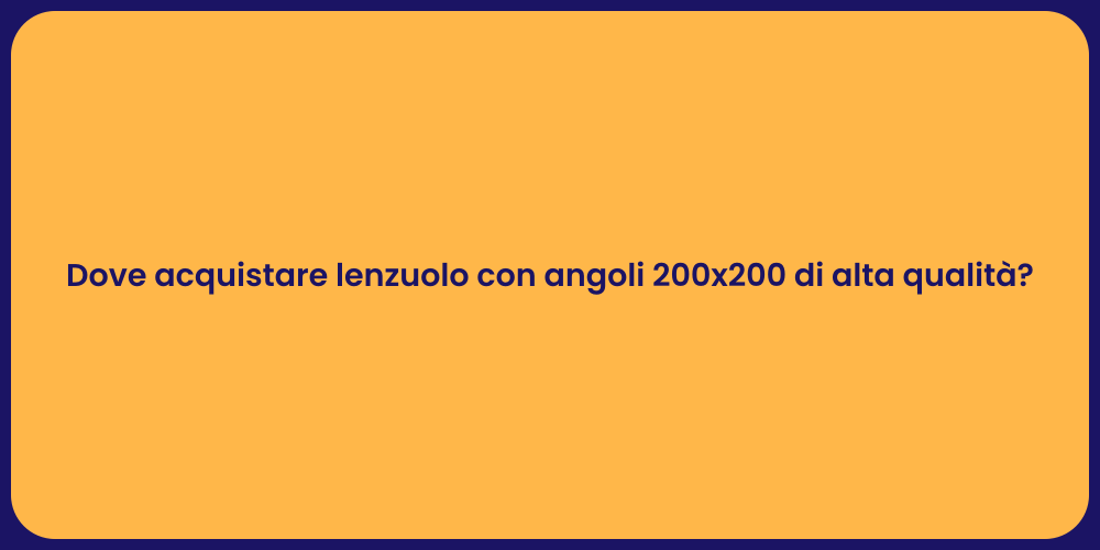 Dove acquistare lenzuolo con angoli 200x200 di alta qualità?