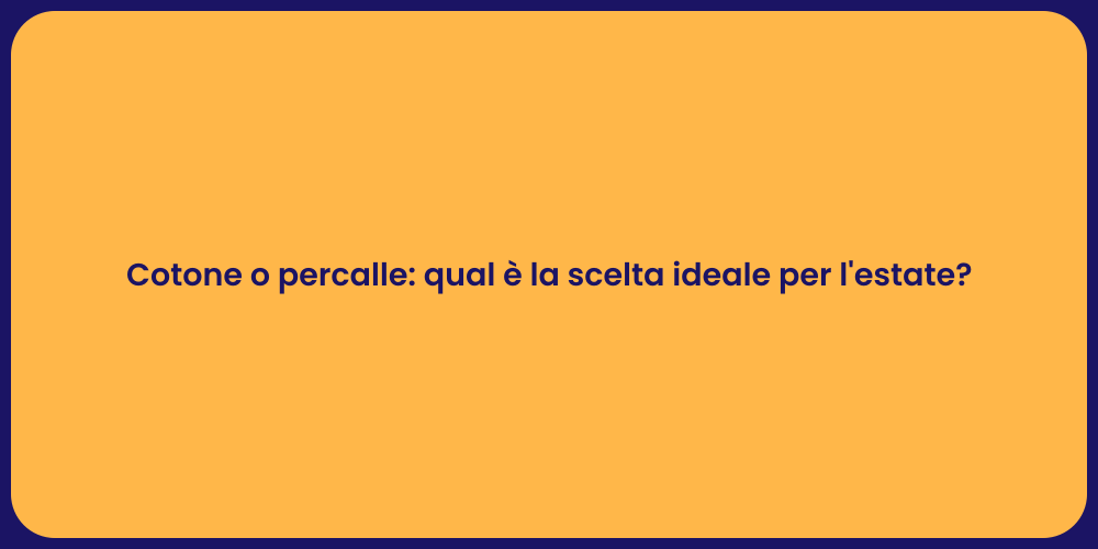 Cotone o percalle: qual è la scelta ideale per l'estate?