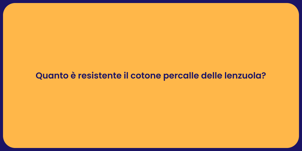 Quanto è resistente il cotone percalle delle lenzuola?