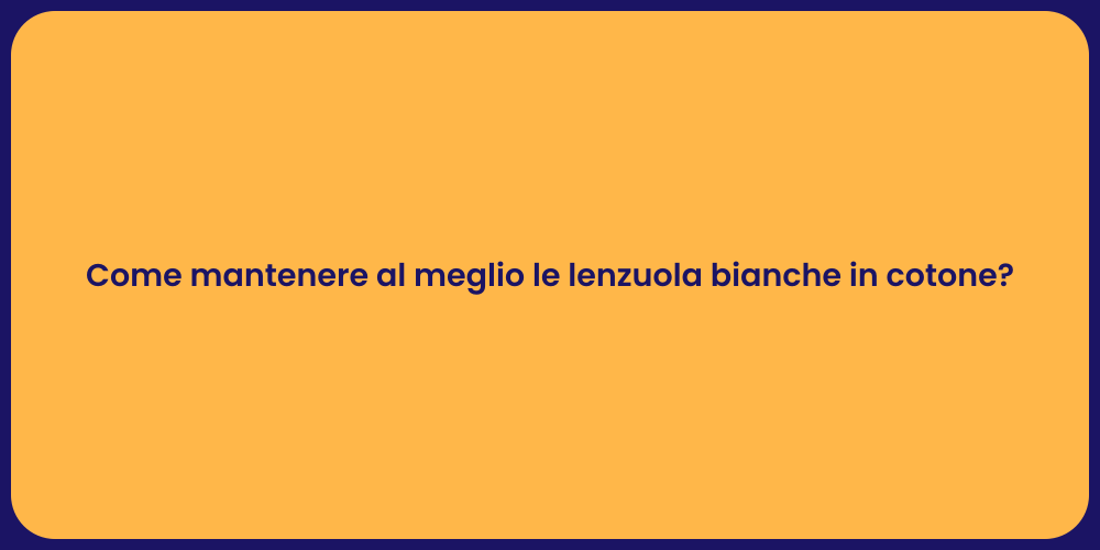 Come mantenere al meglio le lenzuola bianche in cotone?