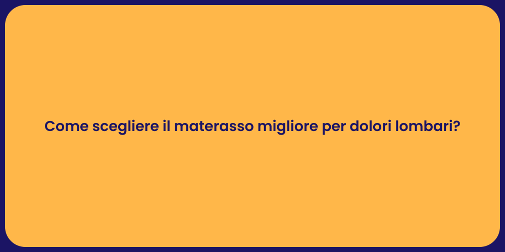 Come scegliere il materasso migliore per dolori lombari?