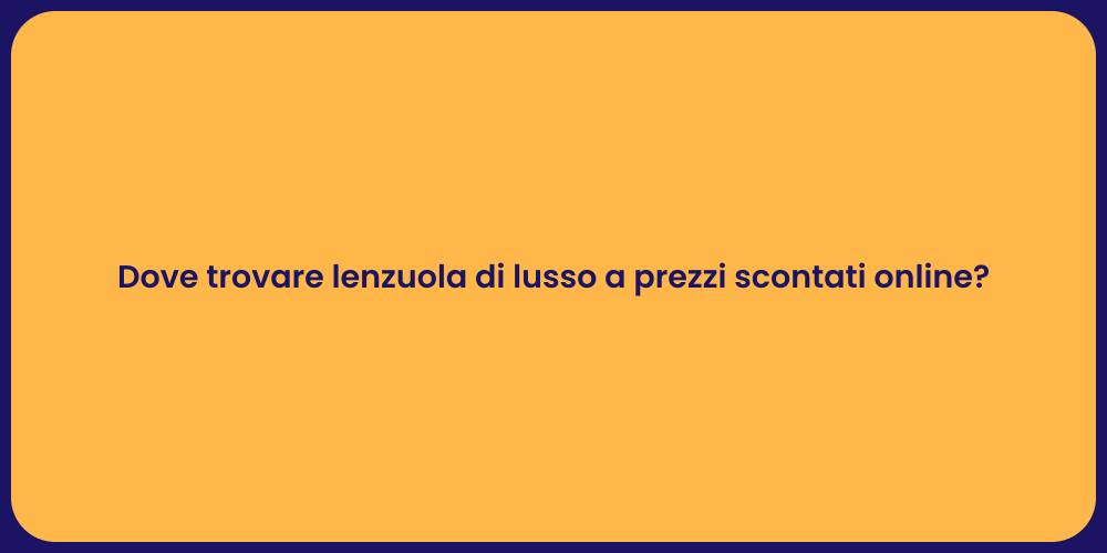 Dove trovare lenzuola di lusso a prezzi scontati online?