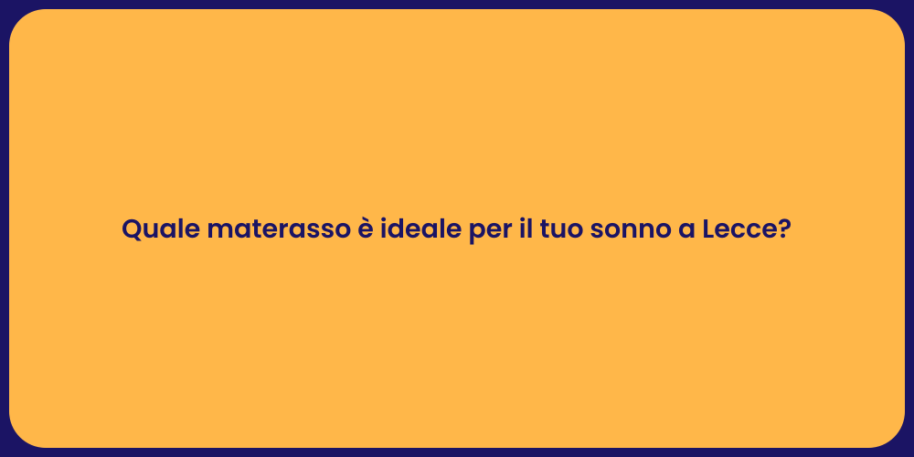 Quale materasso è ideale per il tuo sonno a Lecce?