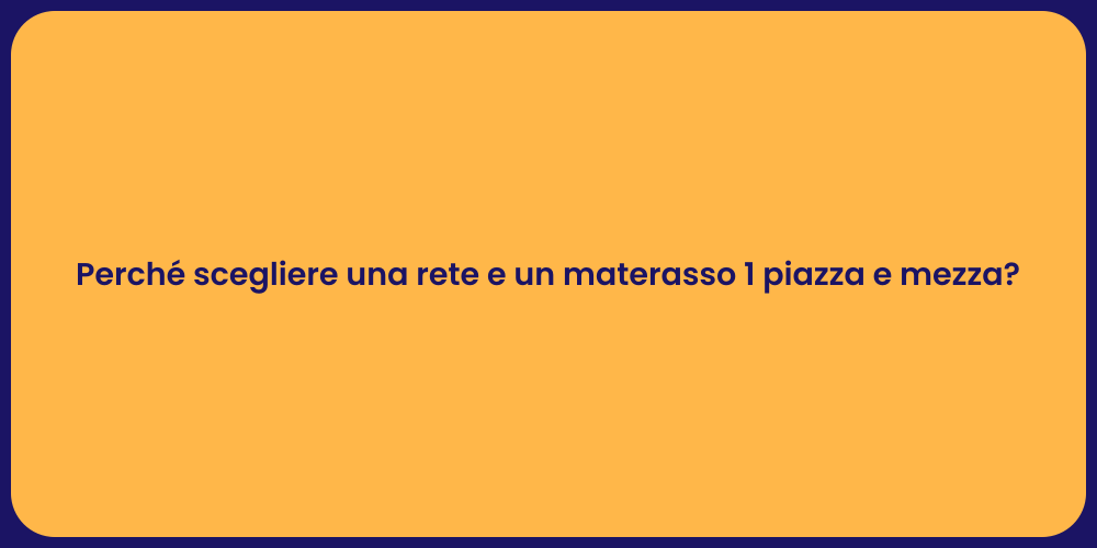 Perché scegliere una rete e un materasso 1 piazza e mezza?