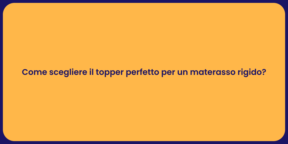 Come scegliere il topper perfetto per un materasso rigido?