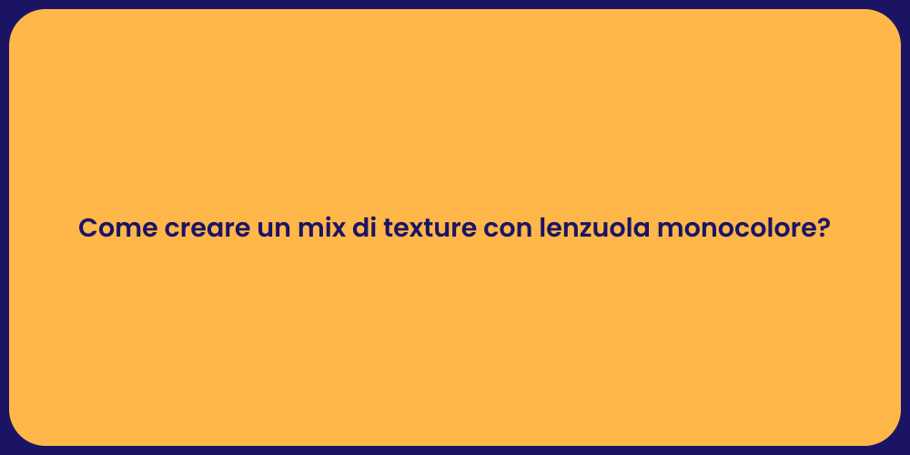 Come creare un mix di texture con lenzuola monocolore?