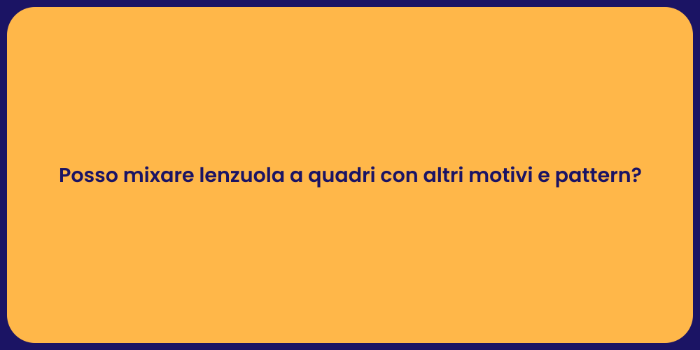 Posso mixare lenzuola a quadri con altri motivi e pattern?