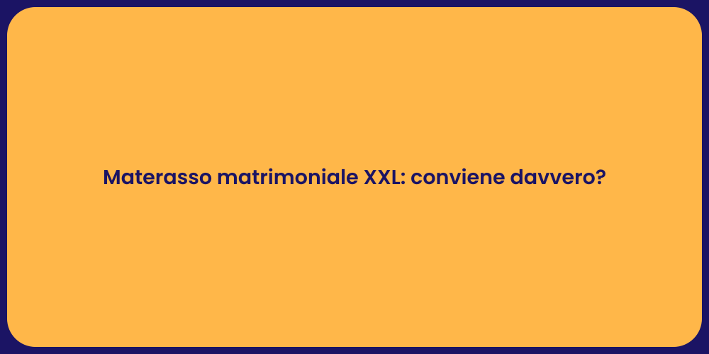 Materasso matrimoniale XXL: conviene davvero?