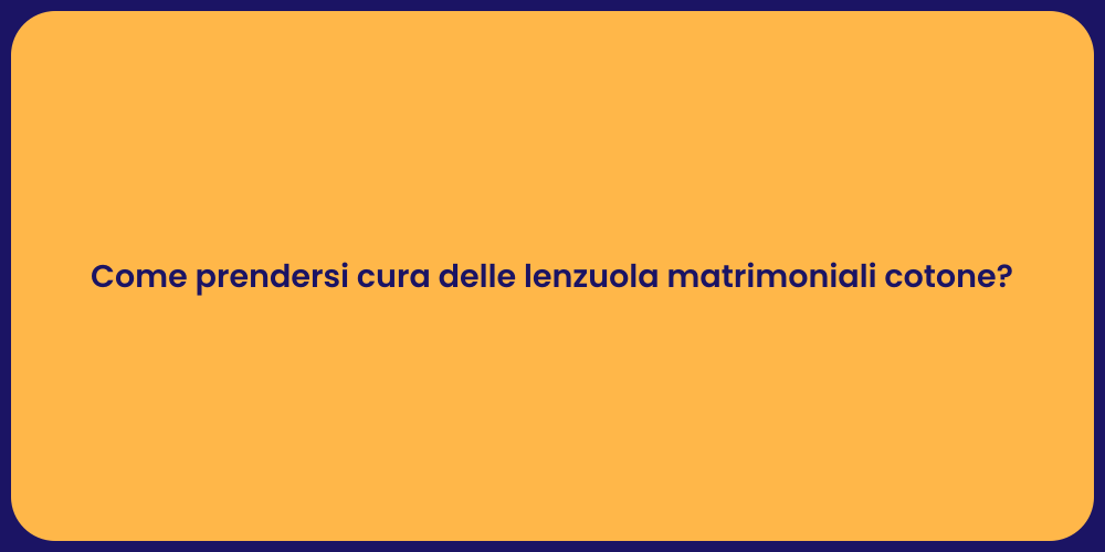 Come prendersi cura delle lenzuola matrimoniali cotone?