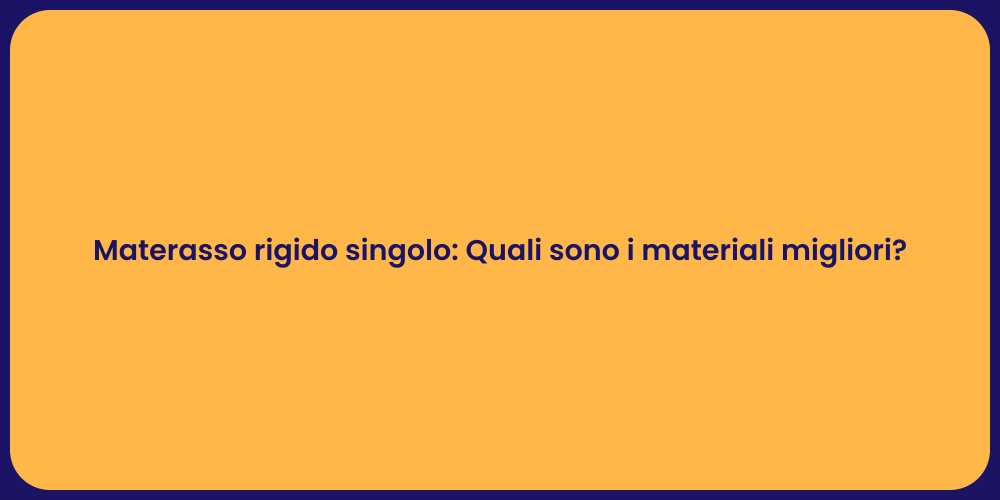 Materasso rigido singolo: Quali sono i materiali migliori?