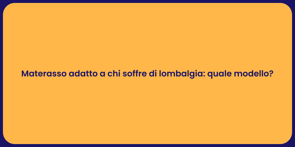 Materasso adatto a chi soffre di lombalgia: quale modello?