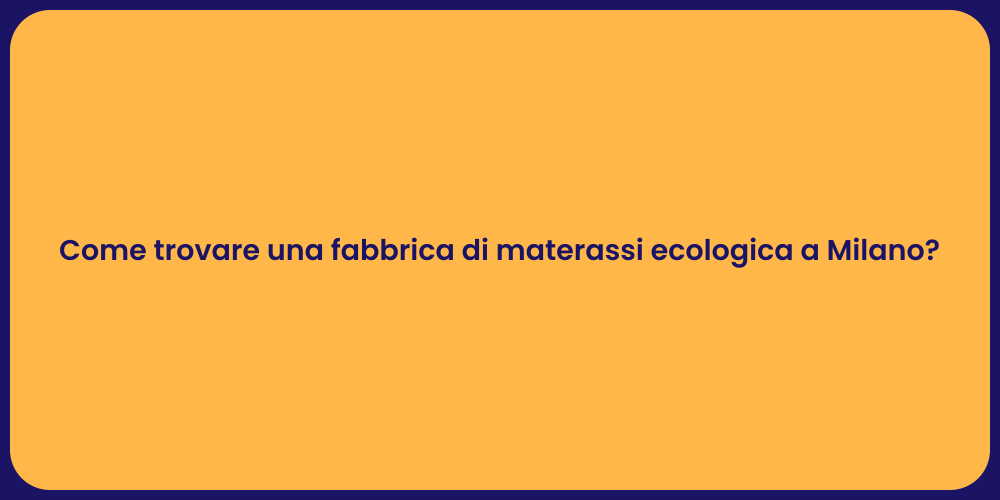 Come trovare una fabbrica di materassi ecologica a Milano?