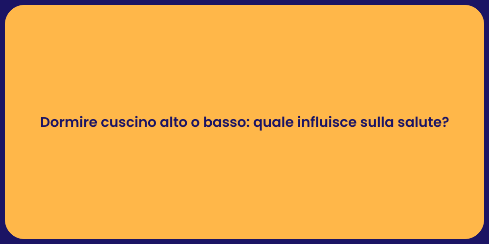 Dormire cuscino alto o basso: quale influisce sulla salute?