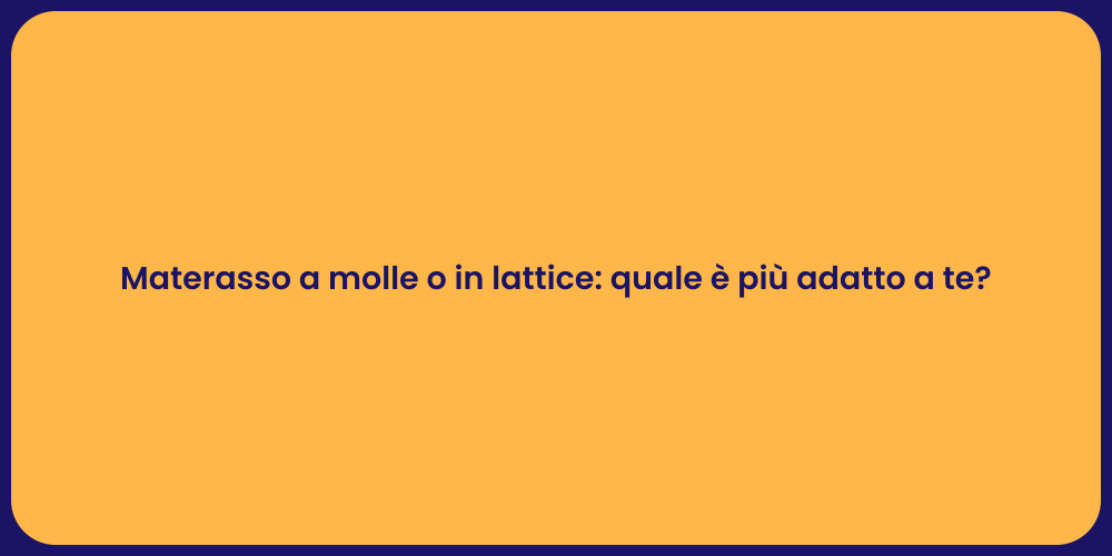 Materasso a molle o in lattice: quale è più adatto a te?