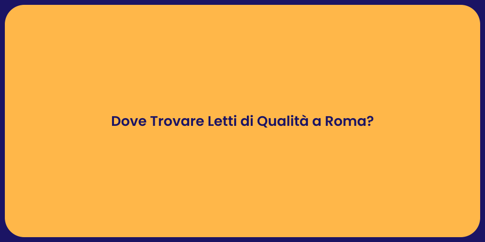 Dove Trovare Letti di Qualità a Roma?