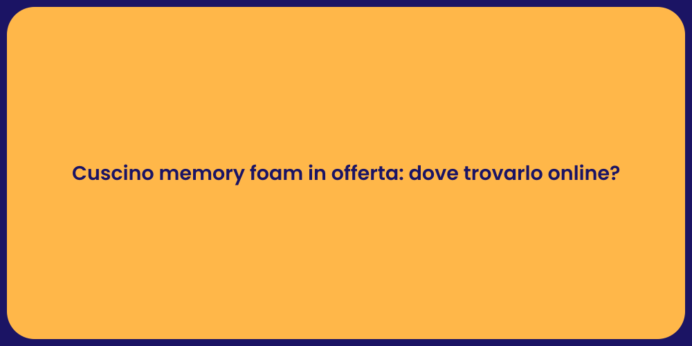Cuscino memory foam in offerta: dove trovarlo online?