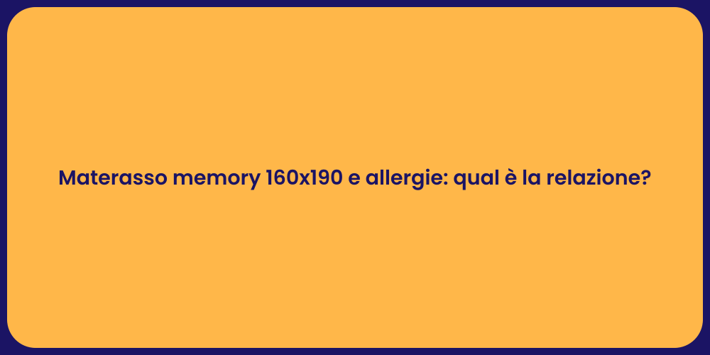 Materasso memory 160x190 e allergie: qual è la relazione?