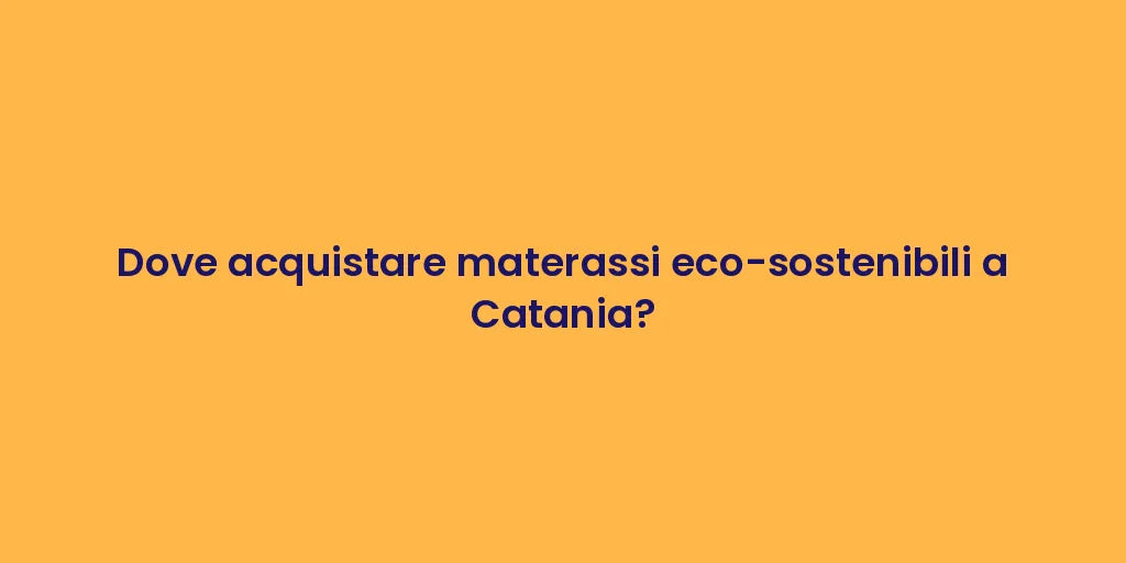 Dove acquistare materassi eco-sostenibili a Catania?