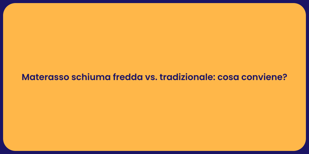 Materasso schiuma fredda vs. tradizionale: cosa conviene?