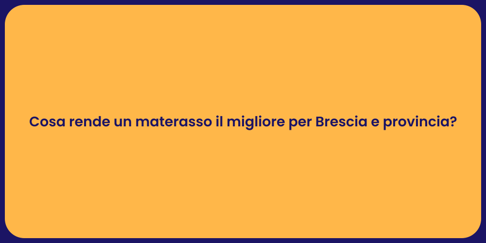 Cosa rende un materasso il migliore per Brescia e provincia?