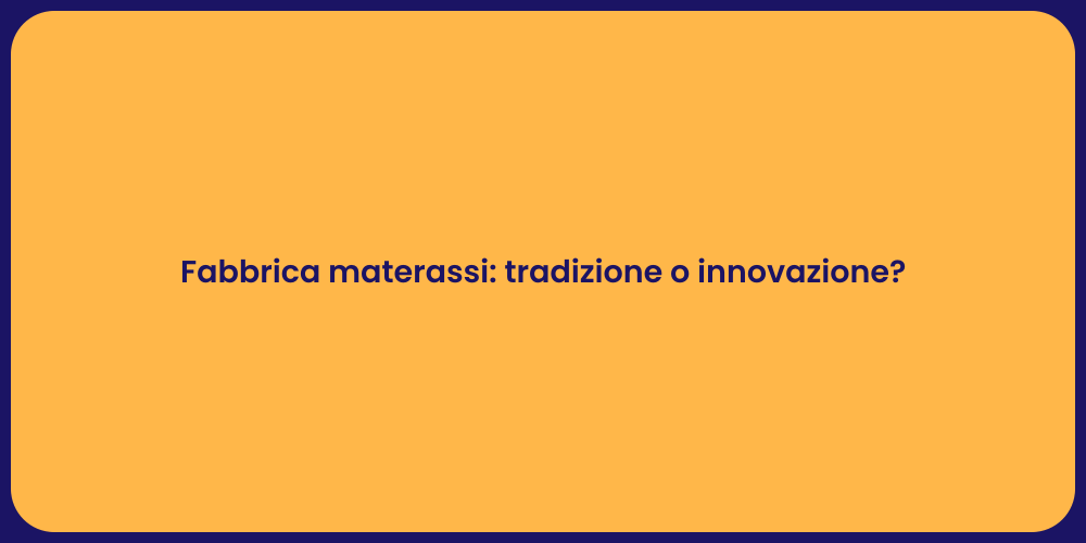 Fabbrica materassi: tradizione o innovazione?