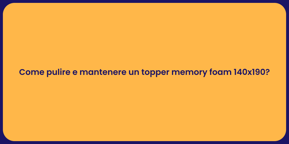 Come pulire e mantenere un topper memory foam 140x190?