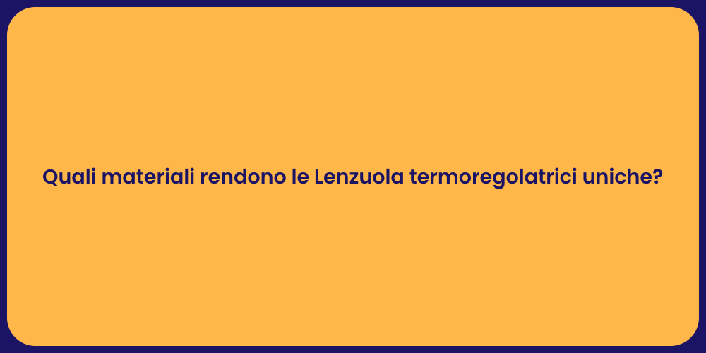 Quali materiali rendono le Lenzuola termoregolatrici uniche?