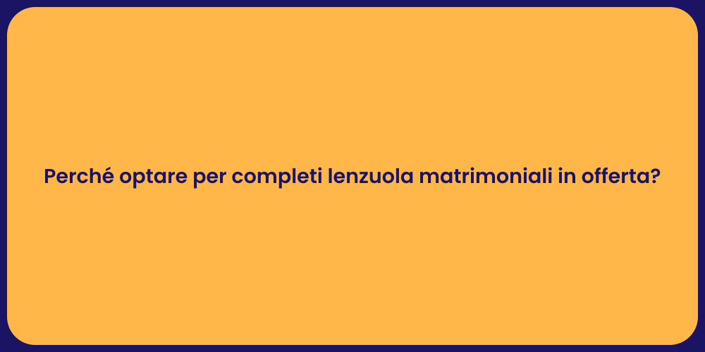 Perché optare per completi lenzuola matrimoniali in offerta?