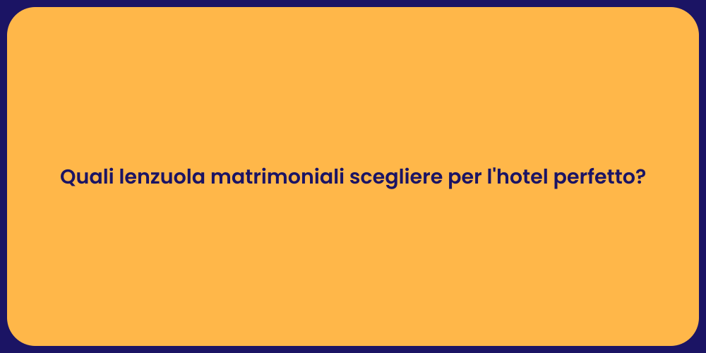 Quali lenzuola matrimoniali scegliere per l'hotel perfetto?