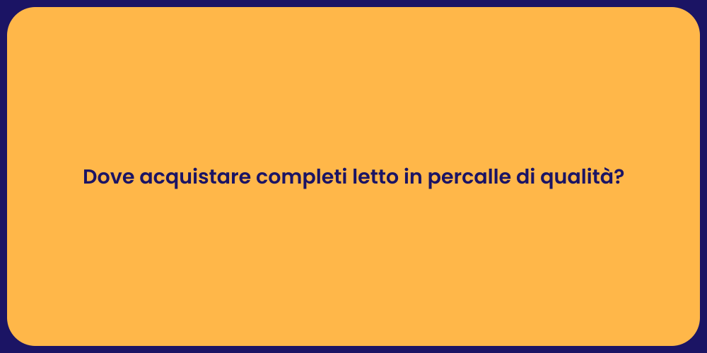 Dove acquistare completi letto in percalle di qualità?