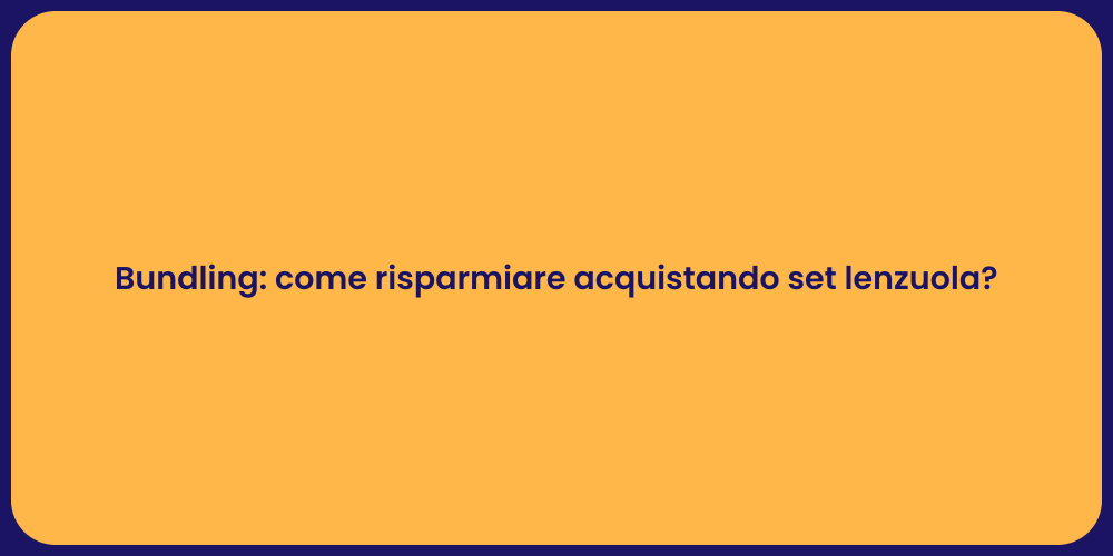 Bundling: come risparmiare acquistando set lenzuola?