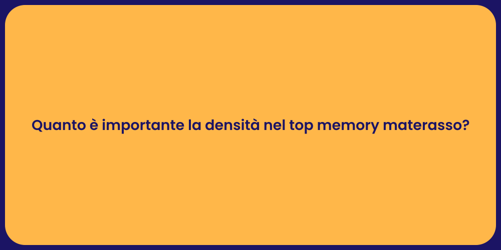 Quanto è importante la densità nel top memory materasso?