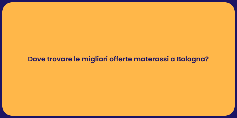 Dove trovare le migliori offerte materassi a Bologna?
