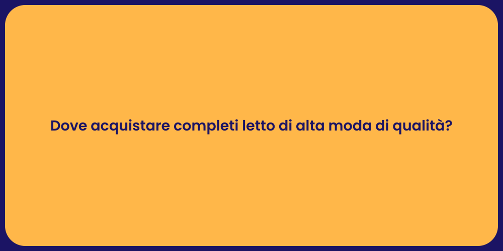 Dove acquistare completi letto di alta moda di qualità?