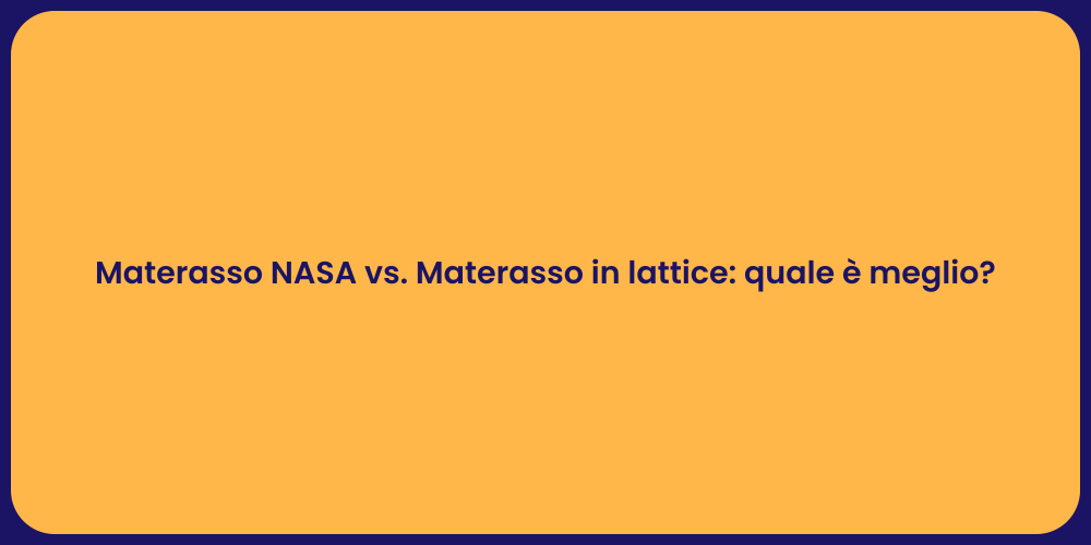 Materasso NASA o Lattice: Quale Scegliere?