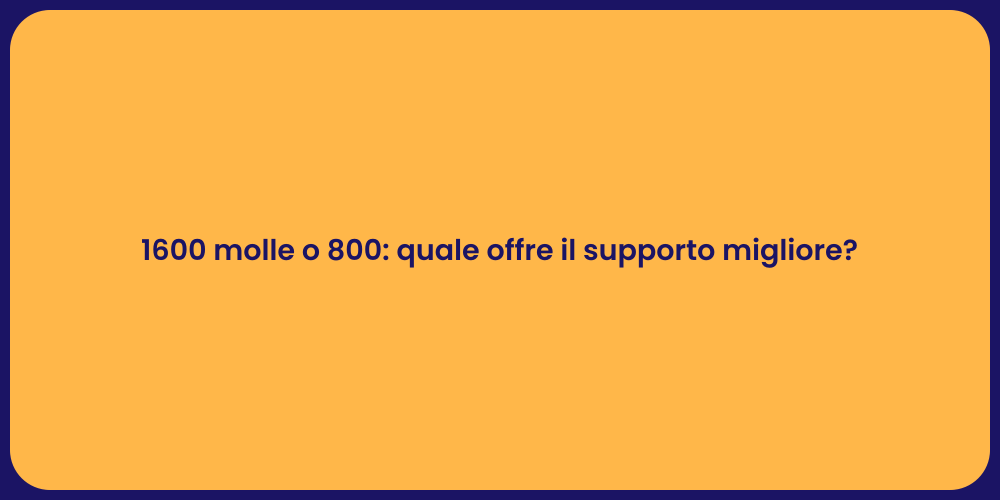 1600 molle o 800: quale offre il supporto migliore?