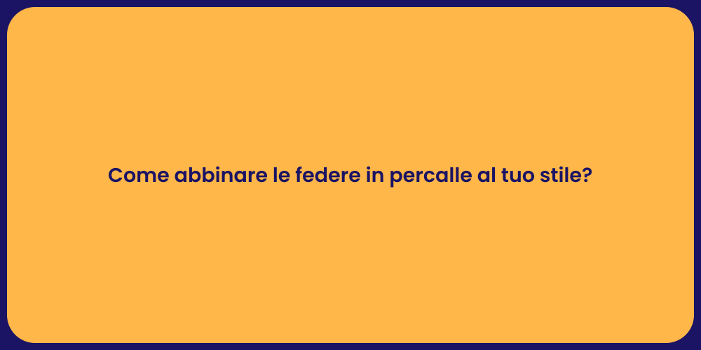 Come abbinare le federe in percalle al tuo stile?