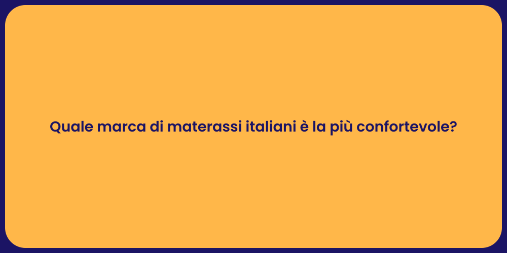 Quale marca di materassi italiani è la più confortevole?