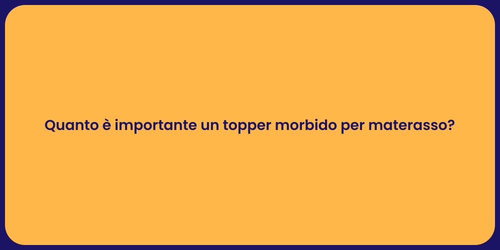 Quanto è importante un topper morbido per materasso?