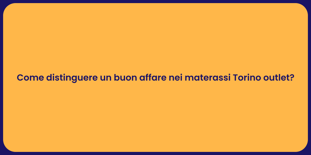 Come distinguere un buon affare nei materassi Torino outlet?