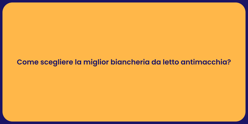 Come scegliere la miglior biancheria da letto antimacchia?