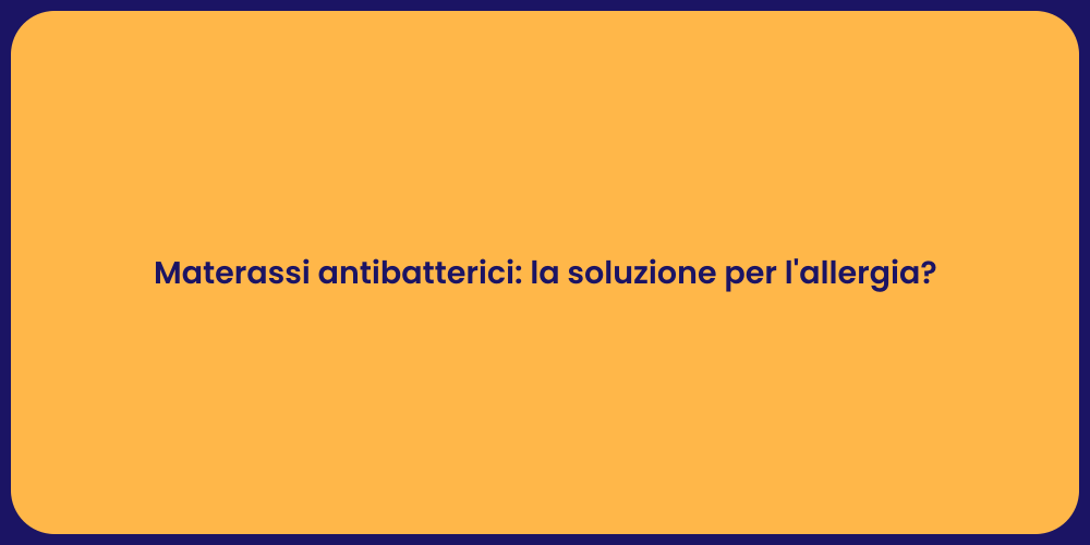 Materassi antibatterici: la soluzione per l'allergia?