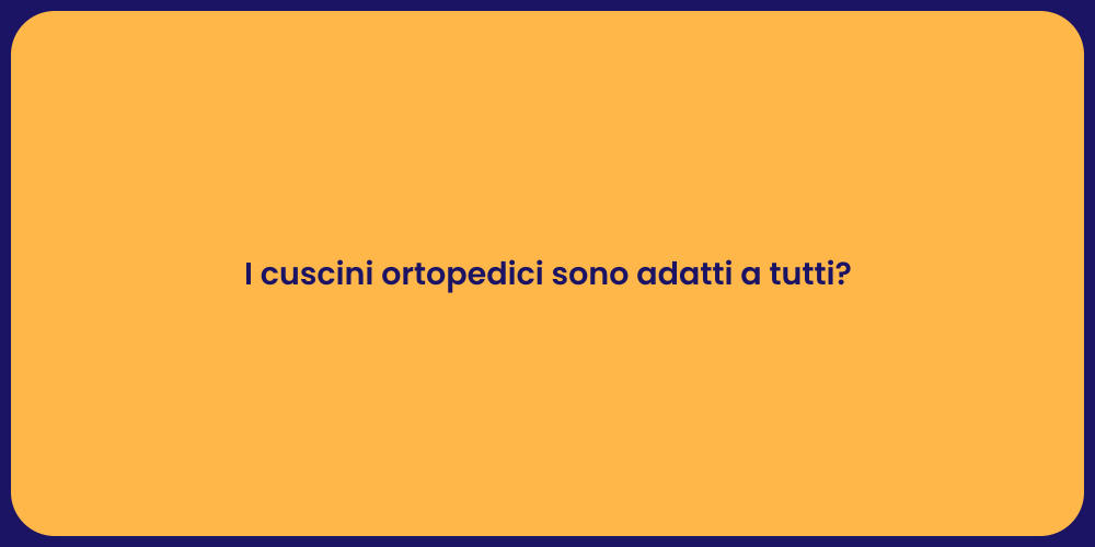 I cuscini ortopedici sono adatti a tutti?