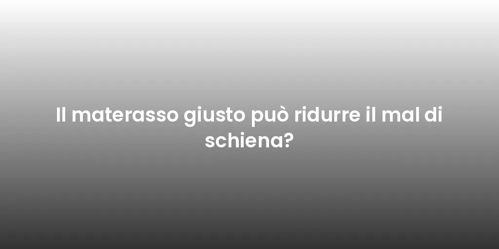 Il materasso giusto può ridurre il mal di schiena?