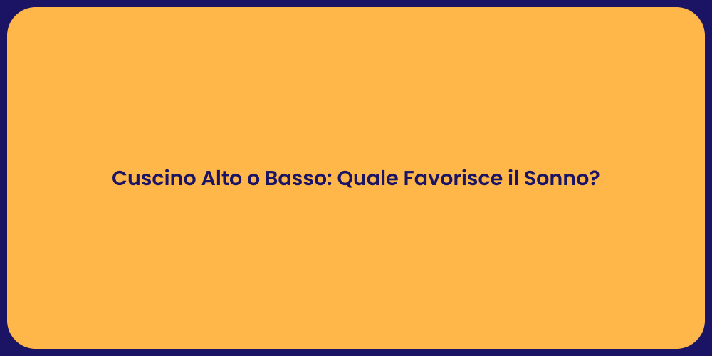 Cuscino Alto o Basso: Quale Favorisce il Sonno?