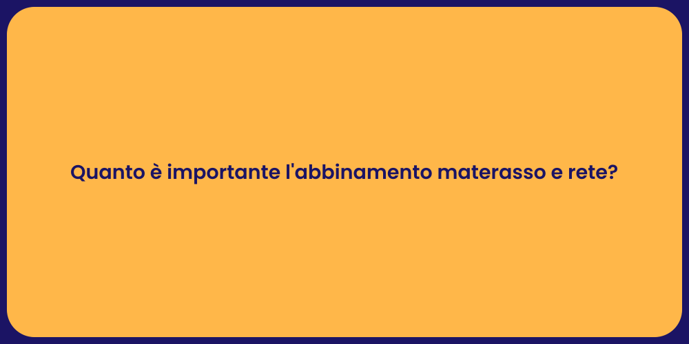 Quanto è importante l'abbinamento materasso e rete?