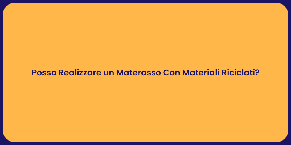 Posso Realizzare un Materasso Con Materiali Riciclati?