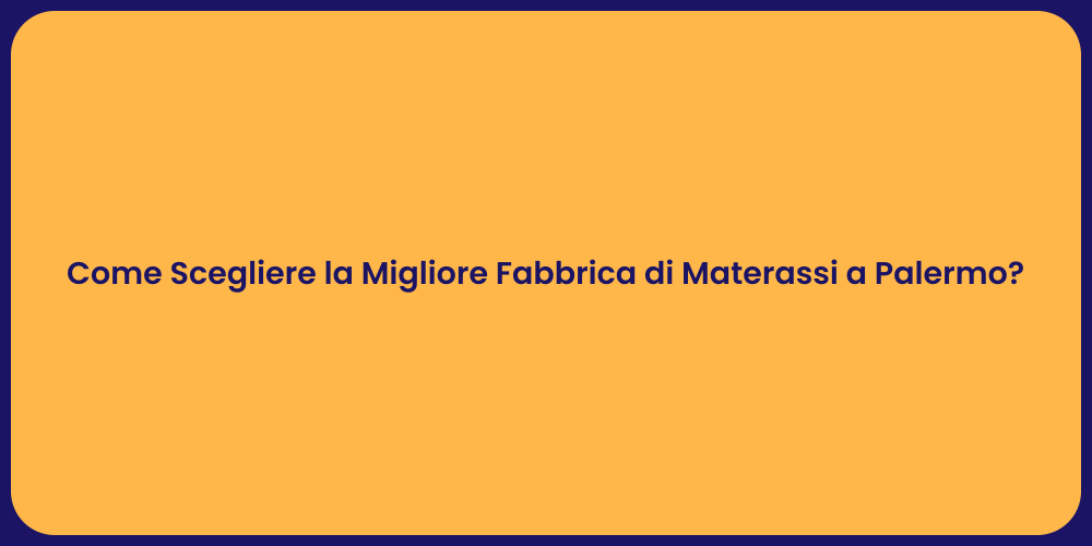 Come Scegliere la Migliore Fabbrica di Materassi a Palermo?