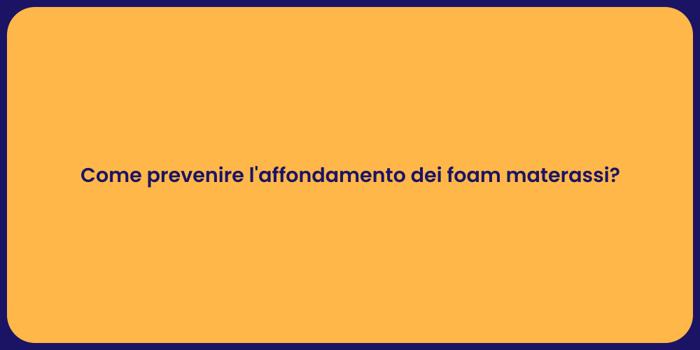Come prevenire l'affondamento dei foam materassi?